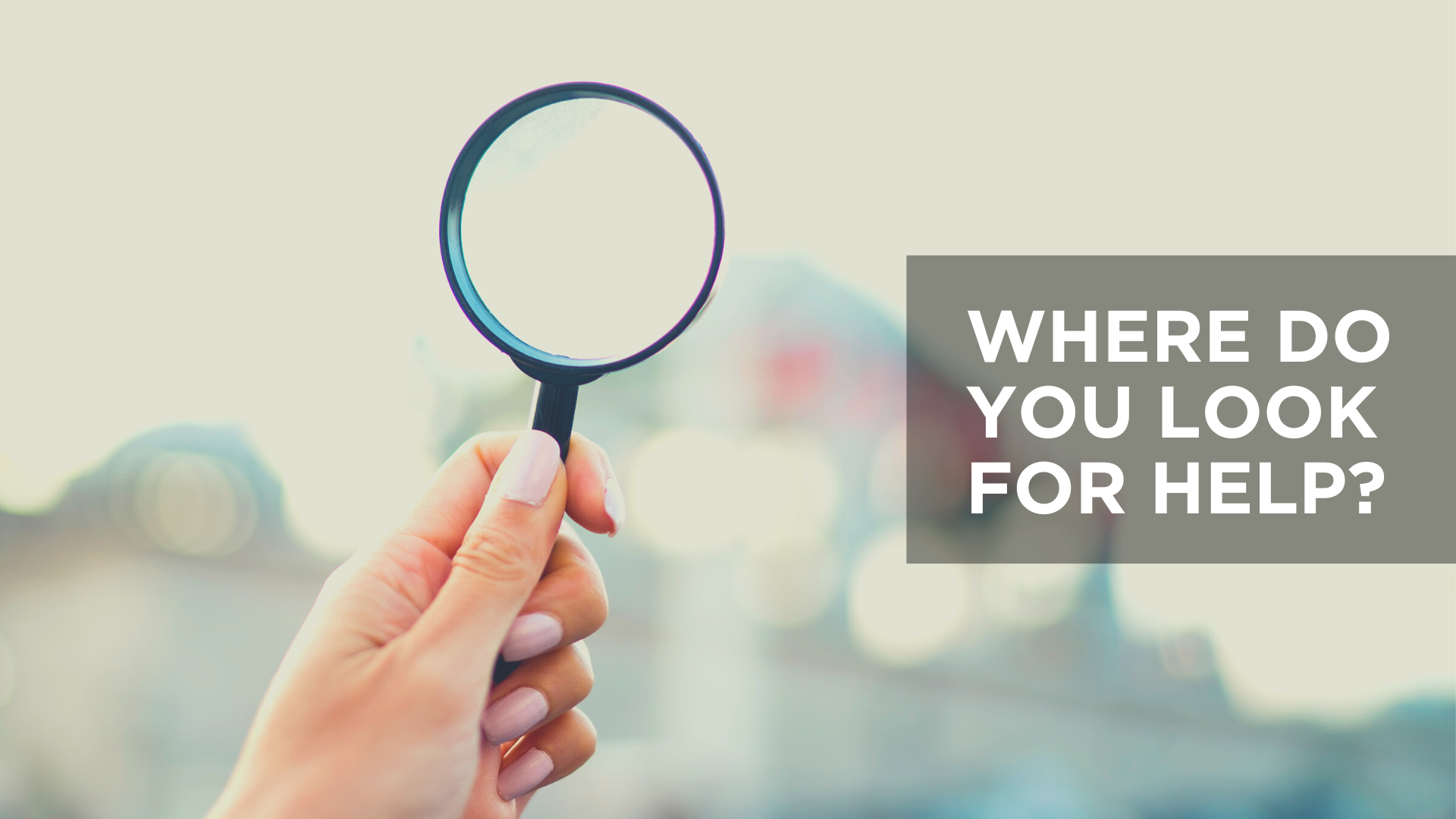 Where Do You Look for Help?