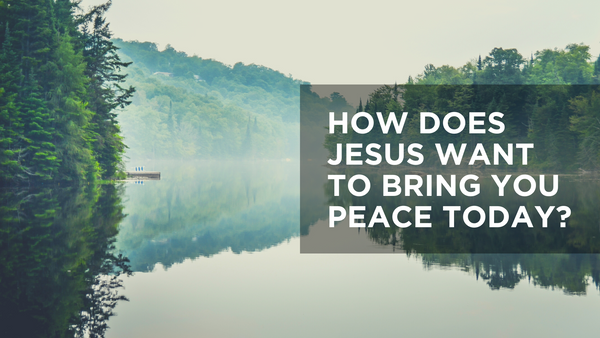 How Does Jesus Want to Bring You Peace Today? | BSM