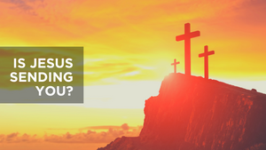 Is Jesus Sending You?