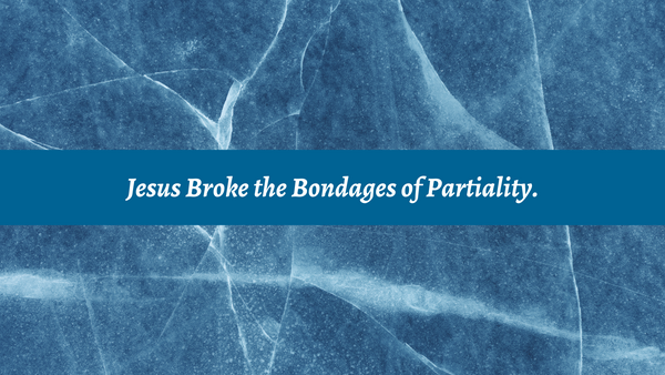 Jesus Broke the Bondages of Partiality | Bible Study Media