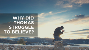 Why Did Thomas Struggle to Believe?