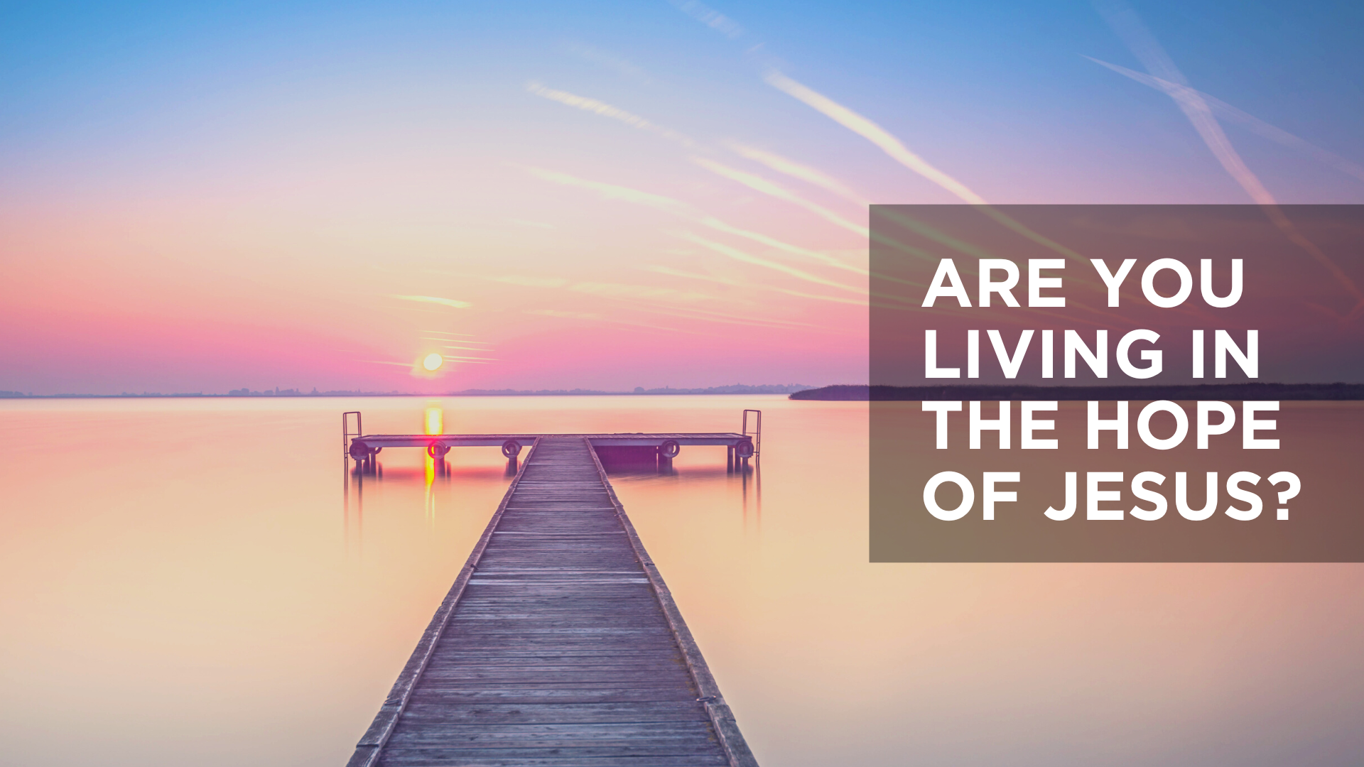Are You Living in the Hope of Jesus?