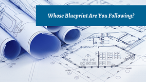Whose Blueprint Are You Following?