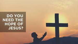 Do You Need the Hope of Jesus?
