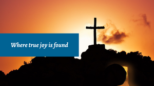 Where true joy is found