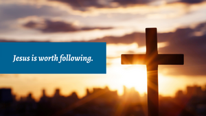Jesus is worth following