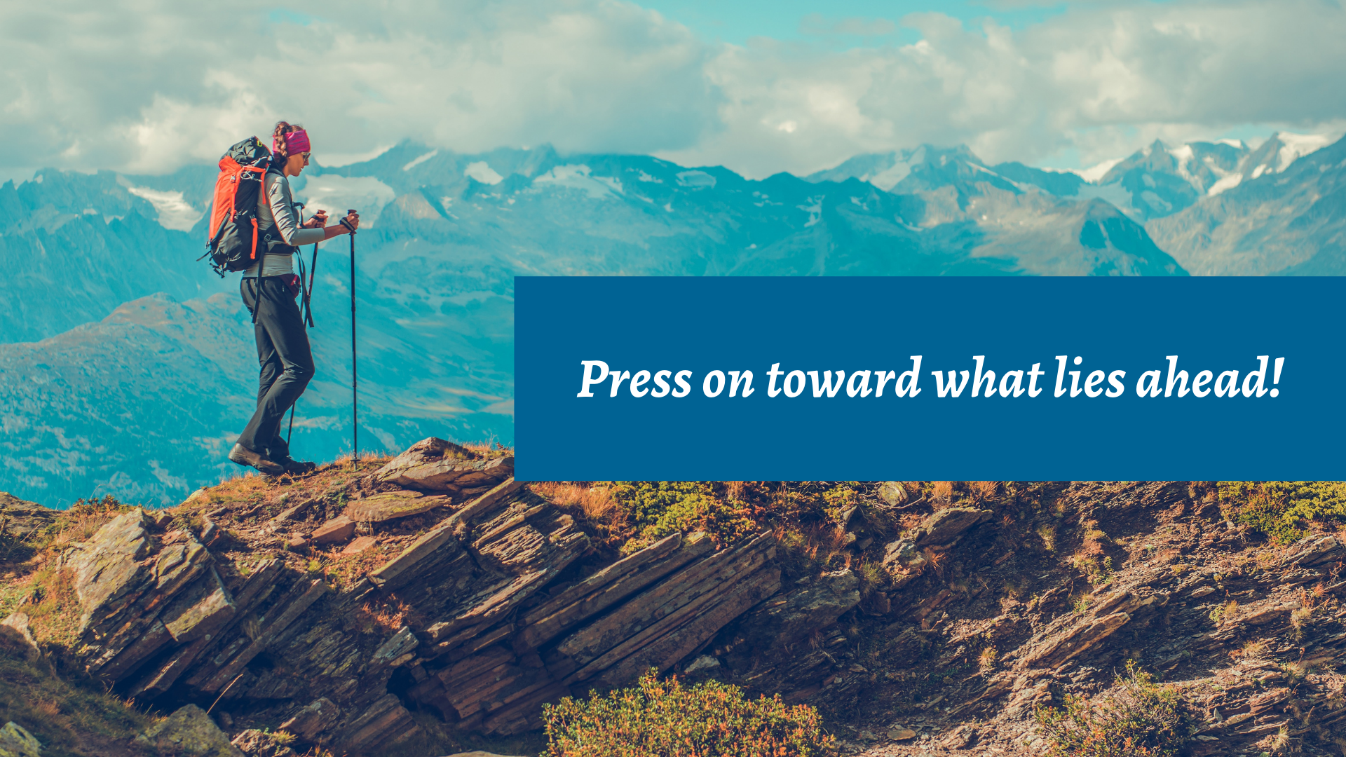 Pressing on toward what lies ahead!