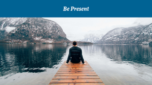 Be Present