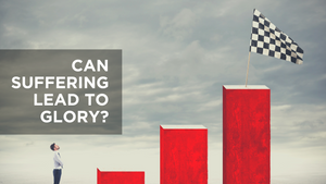 Can Suffering Lead to Glory?