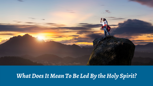What does it mean to be led by the Holy Spirit?