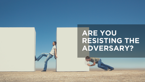Are You Resisting the Adversary?