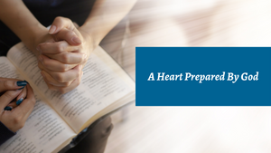 A Heart Prepared by God
