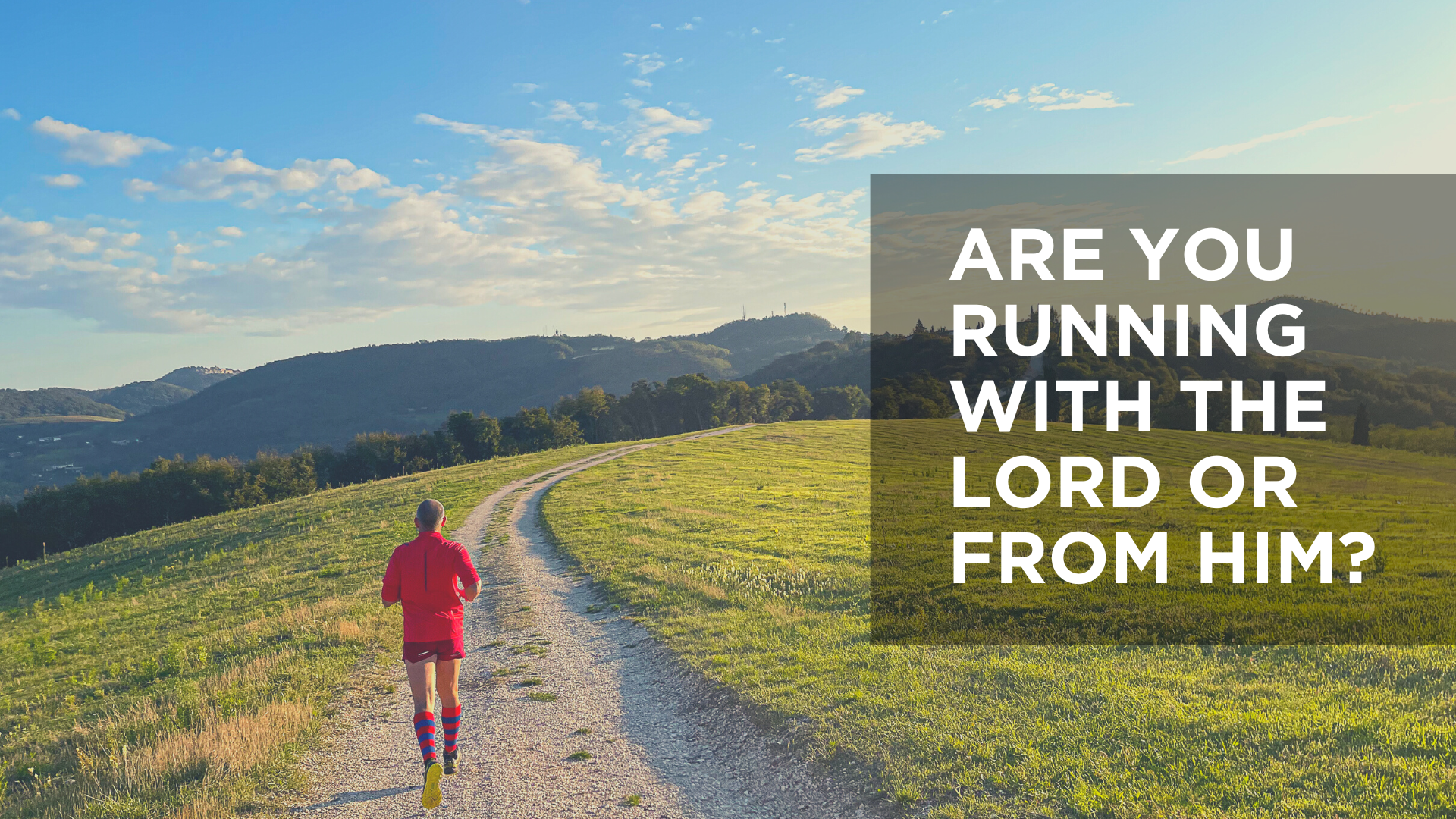 Are You Running with the Lord or from Him?