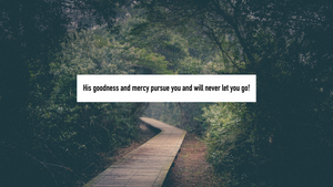 Goodness and Mercy