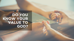 Do You Know Your Value to God? 