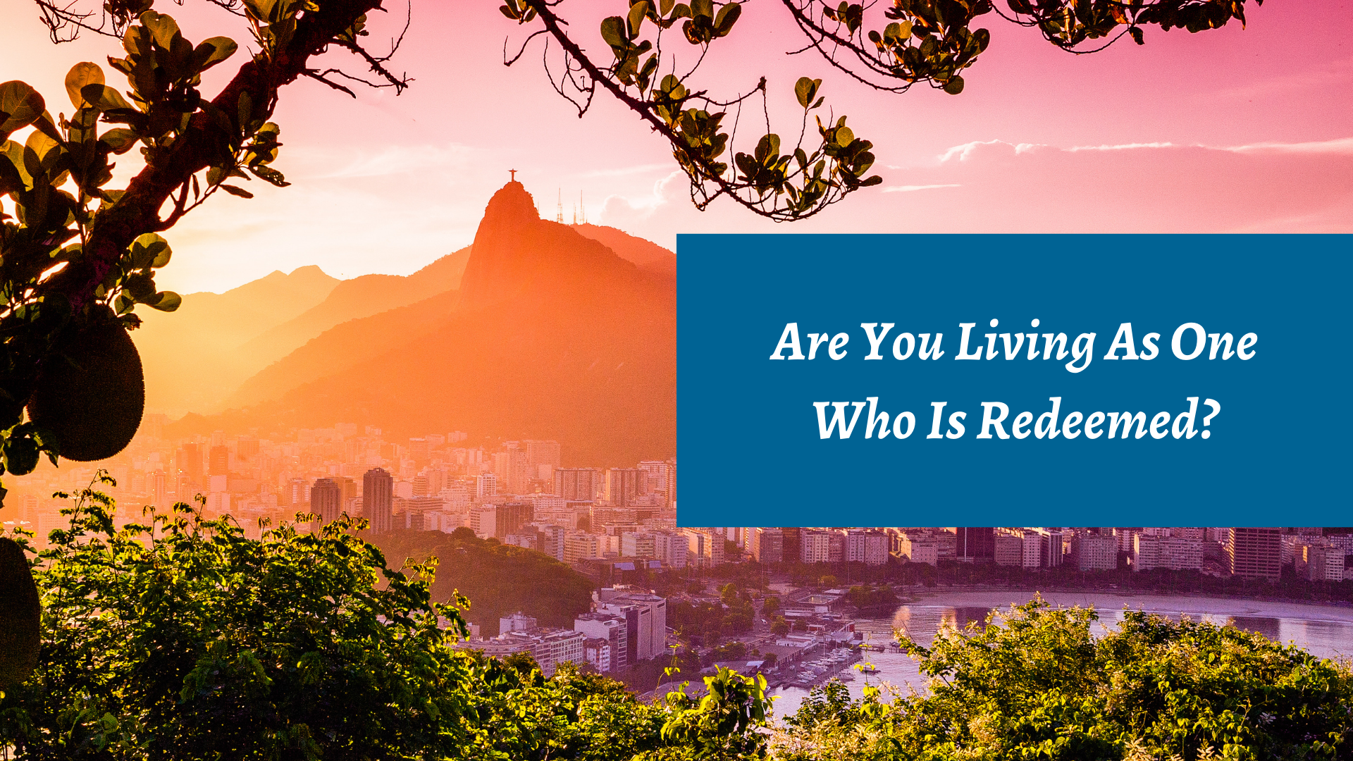 Are You Living As One Who Is Redeemed?
