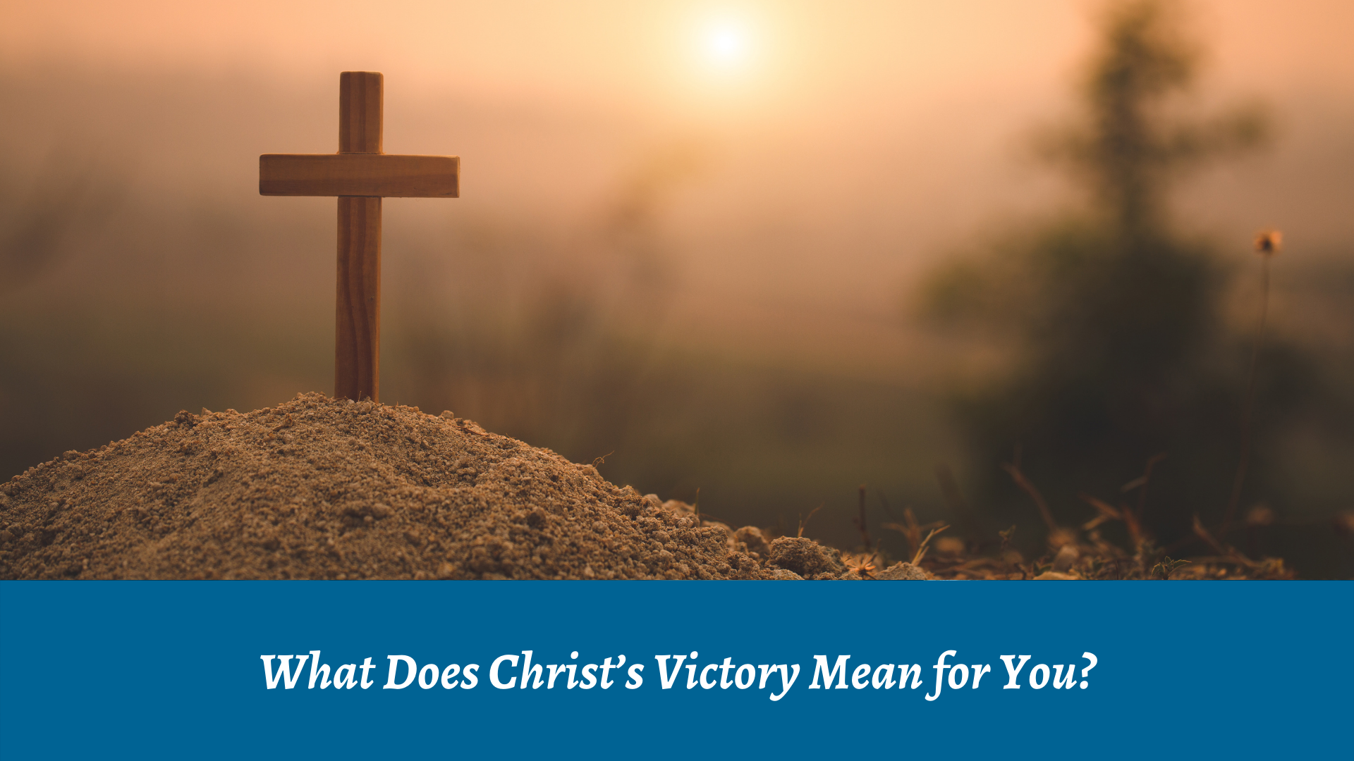 What Does Christ's Victory Mean for You?