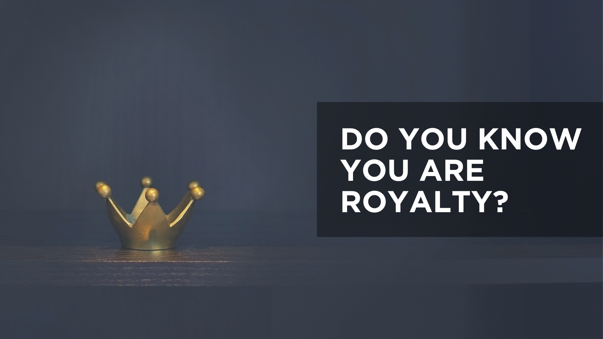 Do You Know You Are Royalty?