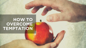 How to Overcome Temptation