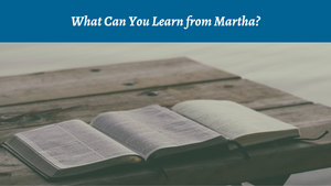What Can You Learn from Martha?