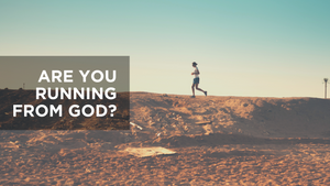 Are You Running from God?