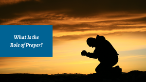 What Is the Role of Prayer?