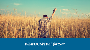 What  Is God's Will for You?