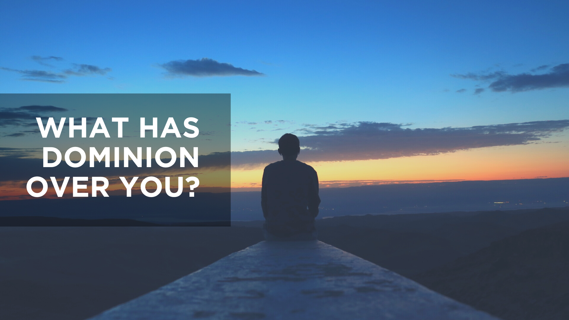 What Has Dominion Over You?