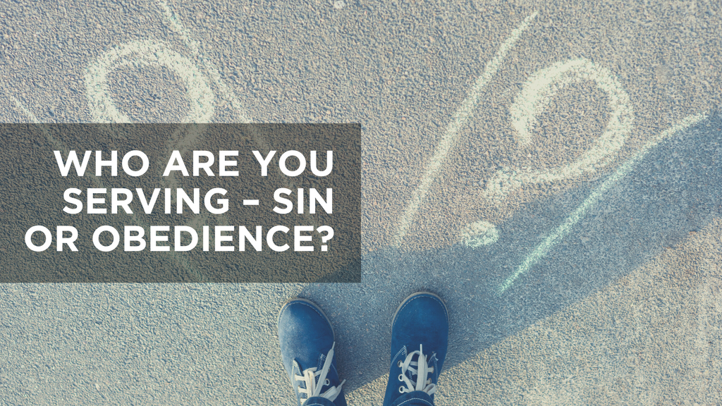 Who Are You Serving – Sin or Obedience? | Devotional | Bible