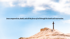 Jesus conquered death and evil