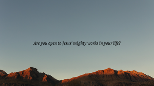 Open to Jesus' mighty works