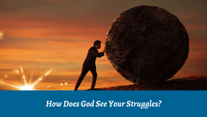 How Does God See Your Struggles?