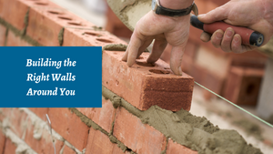 Building the Right Walls around You 