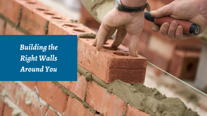 Building the Right Walls around You