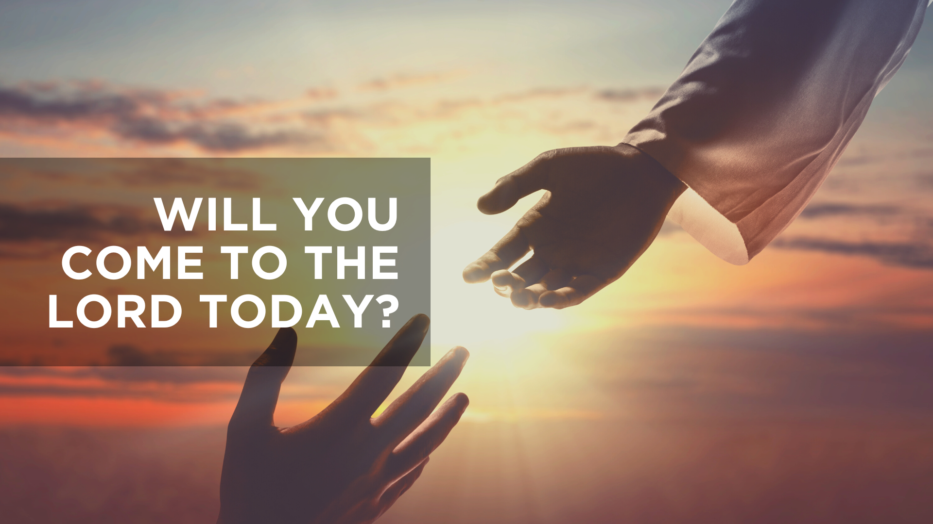 Will You Come to the Lord Today?