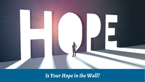 Is Your Hope in the Wall?