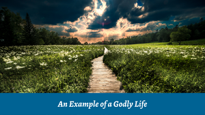 An Example of a Godly Life