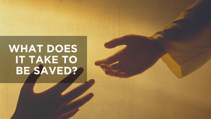What Does It Take to Be Saved?
