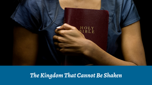 The Kingdom That Cannot Be Shaken