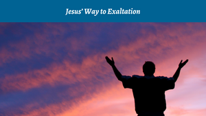 Jesus' Way to Exaltation