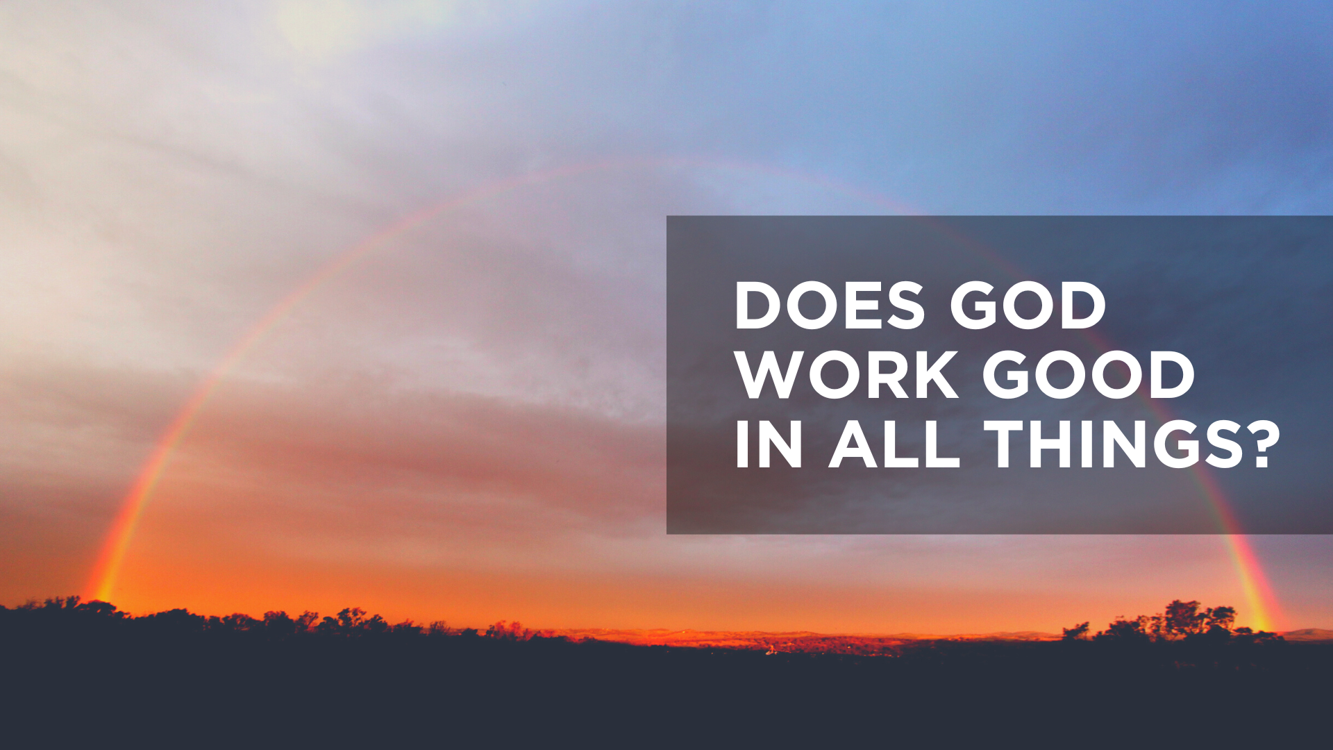 Does God Work Good in All Things?