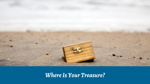 Where Is Your Treasure?