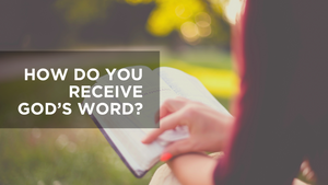 How Do You Receive God's Word?