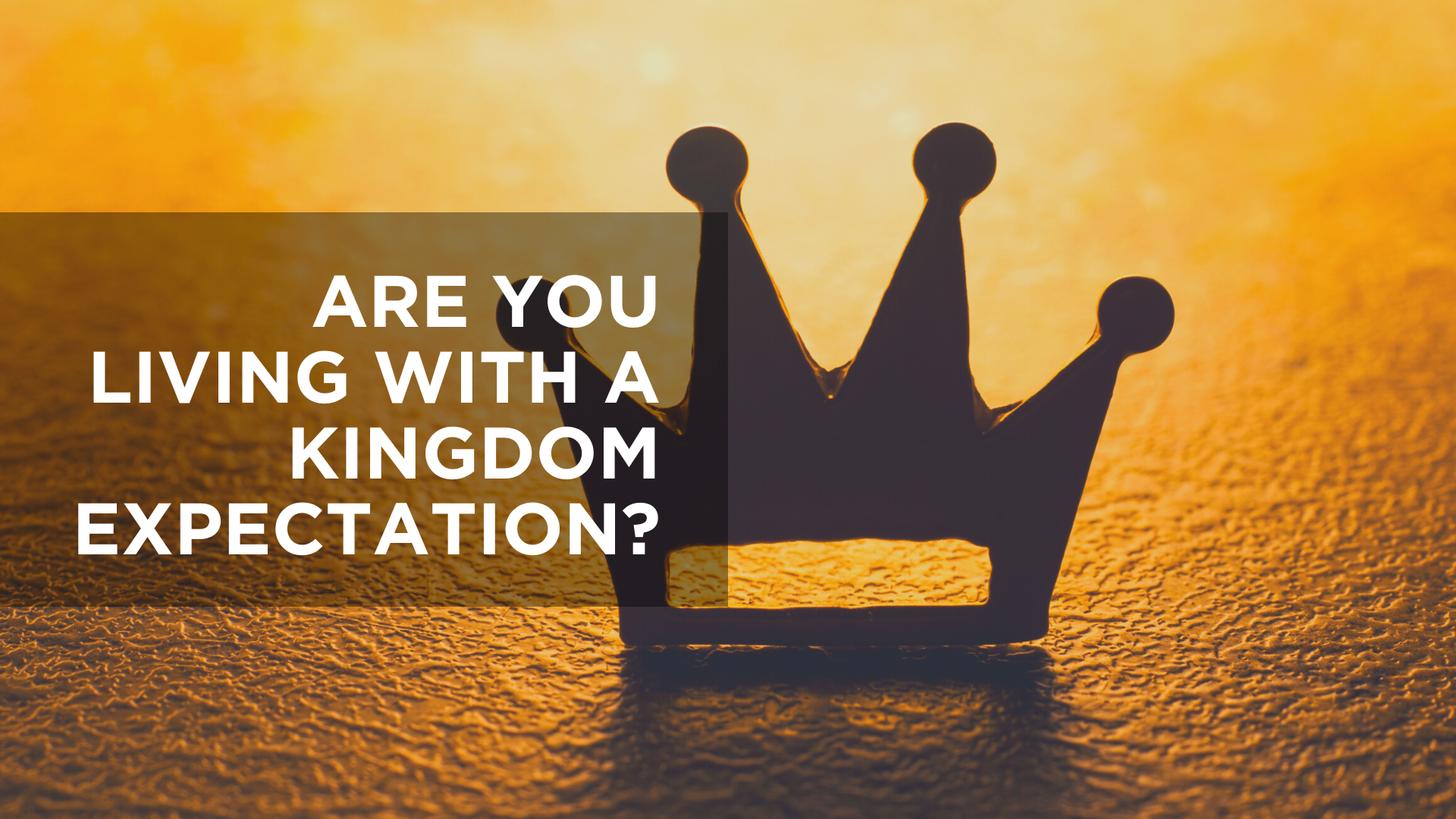 Are You Living with a Kingdom Expectation?