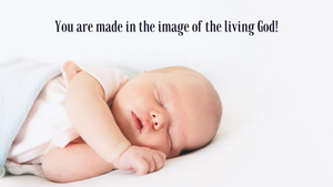 You are made in the image of the living God!