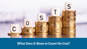 What Does It Mean to Count the Cost?