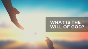 What Is the Will of God?