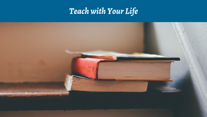 Teach with Your Life