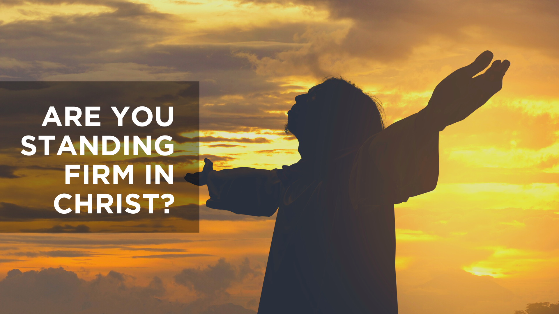 Are You Standing Firm in Christ?