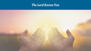 The Lord Knows You